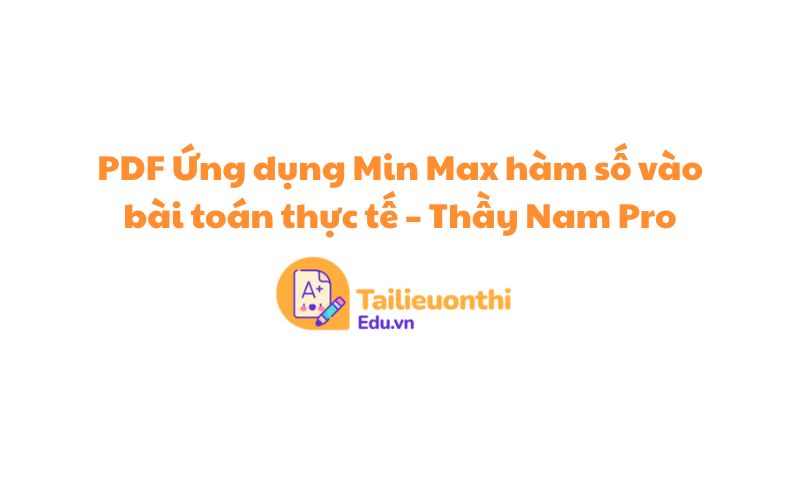 PDF Ứng dụng Min Max hàm số vào bài toán thực tế  Thầy Nam Pro